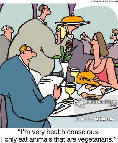 'I'm very health conscious. I only eat animals that are vegetarians.'